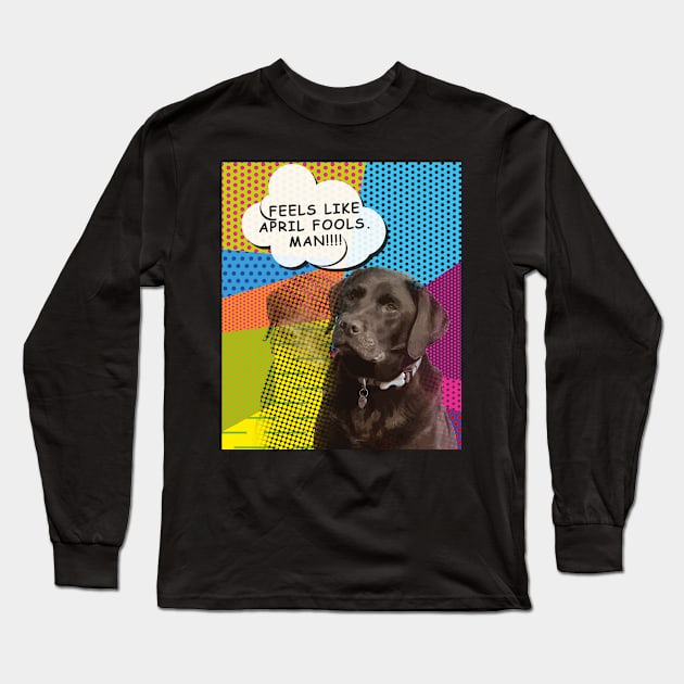 Feels Like April Fools Man! Funny Labrador Pop Art Design Long Sleeve T-Shirt by Designtigrate